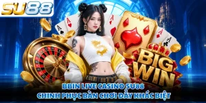 BBIN Live Casino SU88 Chinh Phục Bàn Chơi Đầy Khác Biệt
