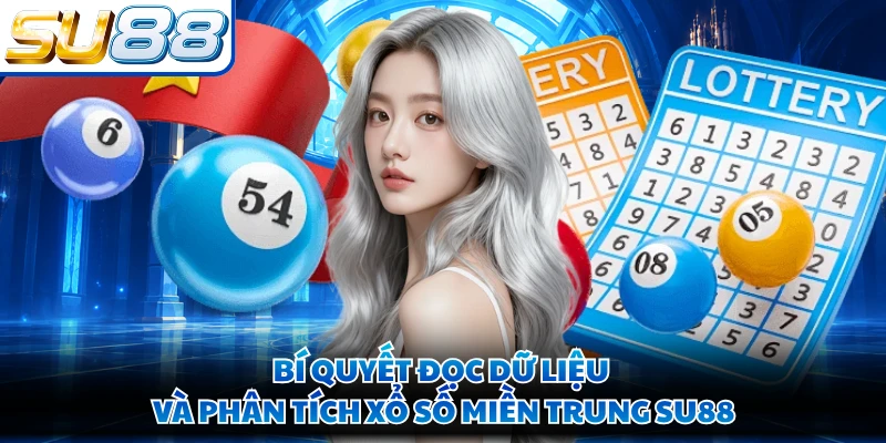 Bí quyết đọc dữ liệu và phân tích xổ số Miền Trung SU88