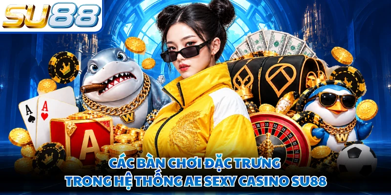 Các bàn chơi đặc trưng trong hệ thống AE Sexy Casino SU88