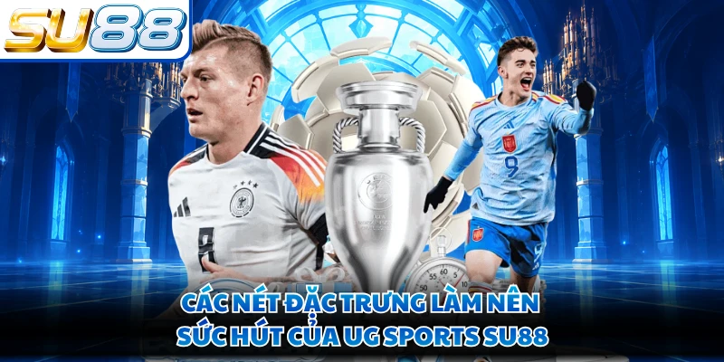 Các nét đặc trưng làm nên sức hút của UG Sports SU88 