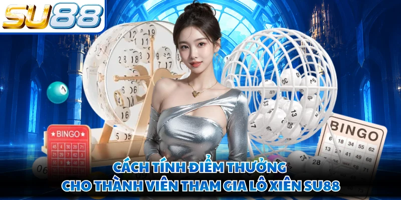 Cách tính điểm thưởng cho thành viên tham gia lô xiên SU88