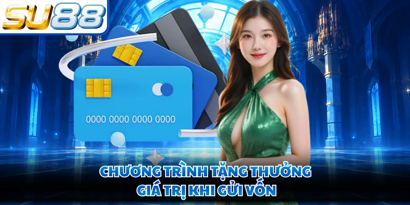 Chương trình tặng thưởng giá trị khi gửi vốn