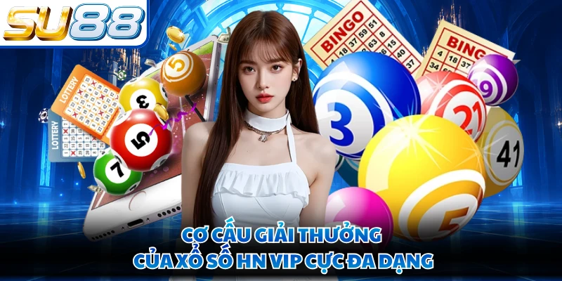 Cơ cấu giải thưởng của xổ số HN VIP cực đa dạng