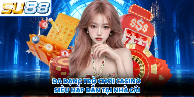 Đa dạng trò chơi casino siêu hấp dẫn tại nhà cái