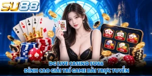 DG Live Casino SU88 - Đỉnh Cao Giải Trí Game Bài Trực Tuyến