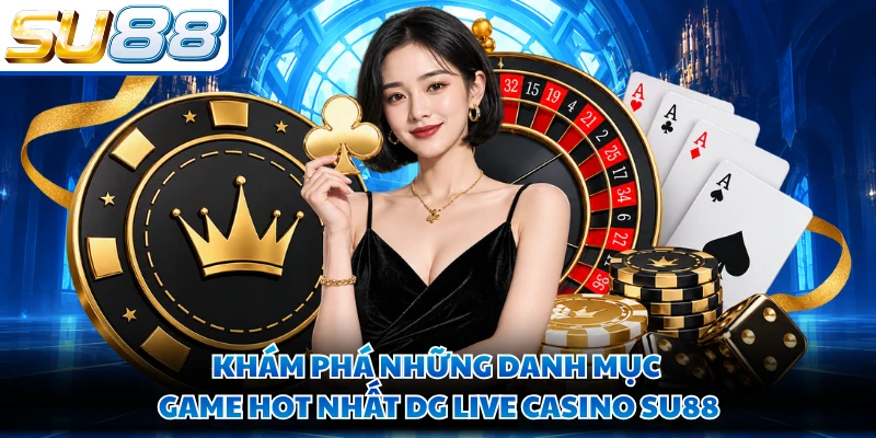 Khám phá những danh mục game hot nhất DG live casino SU88