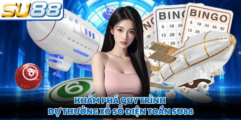 Khám phá quy trình dự thưởng xổ số điện toán SU88 