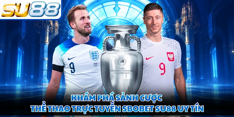 Khám phá sảnh cược thể thao trực tuyến Sbobet SU88 uy tín