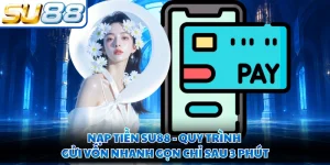 Nạp Tiền SU88 - Quy Trình Gửi Vốn Nhanh Gọn Chỉ Sau 3 Phút
