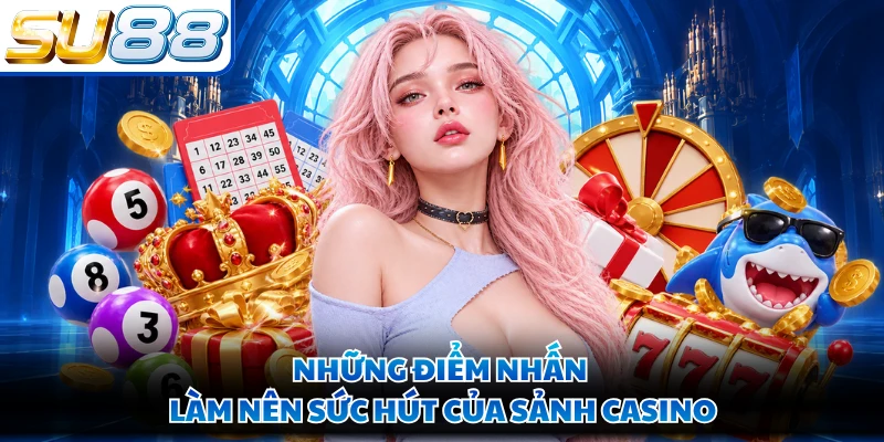 Những điểm nhấn làm nên sức hút của sảnh casino
