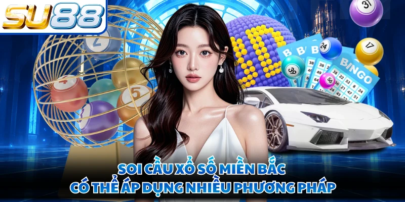 Soi cầu xổ số miền Bắc có thể áp dụng nhiều phương pháp
