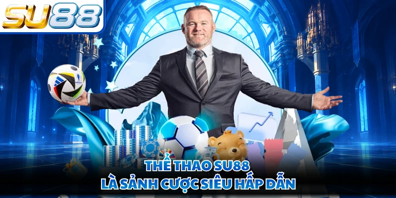 Thể thao SU88 là sảnh cược siêu hấp dẫn