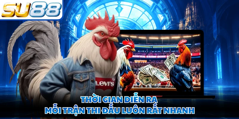 Thời gian diễn ra mỗi trận thi đấu luôn rất nhanh