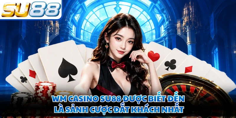 WM Casino SU88 - Sảnh Cược Sôi Động Với Dealer Sexy Nhất