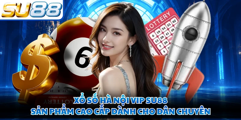 Xổ Số Hà Nội VIP SU88 - Sản Phẩm Cao Cấp Dành Cho Dân Chuyên