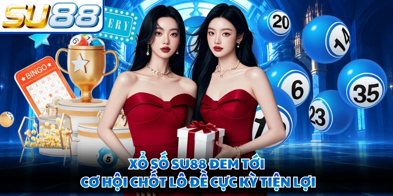 Xổ số SU88 đem tới cơ hội chốt lô đề cực kỳ tiện lợi